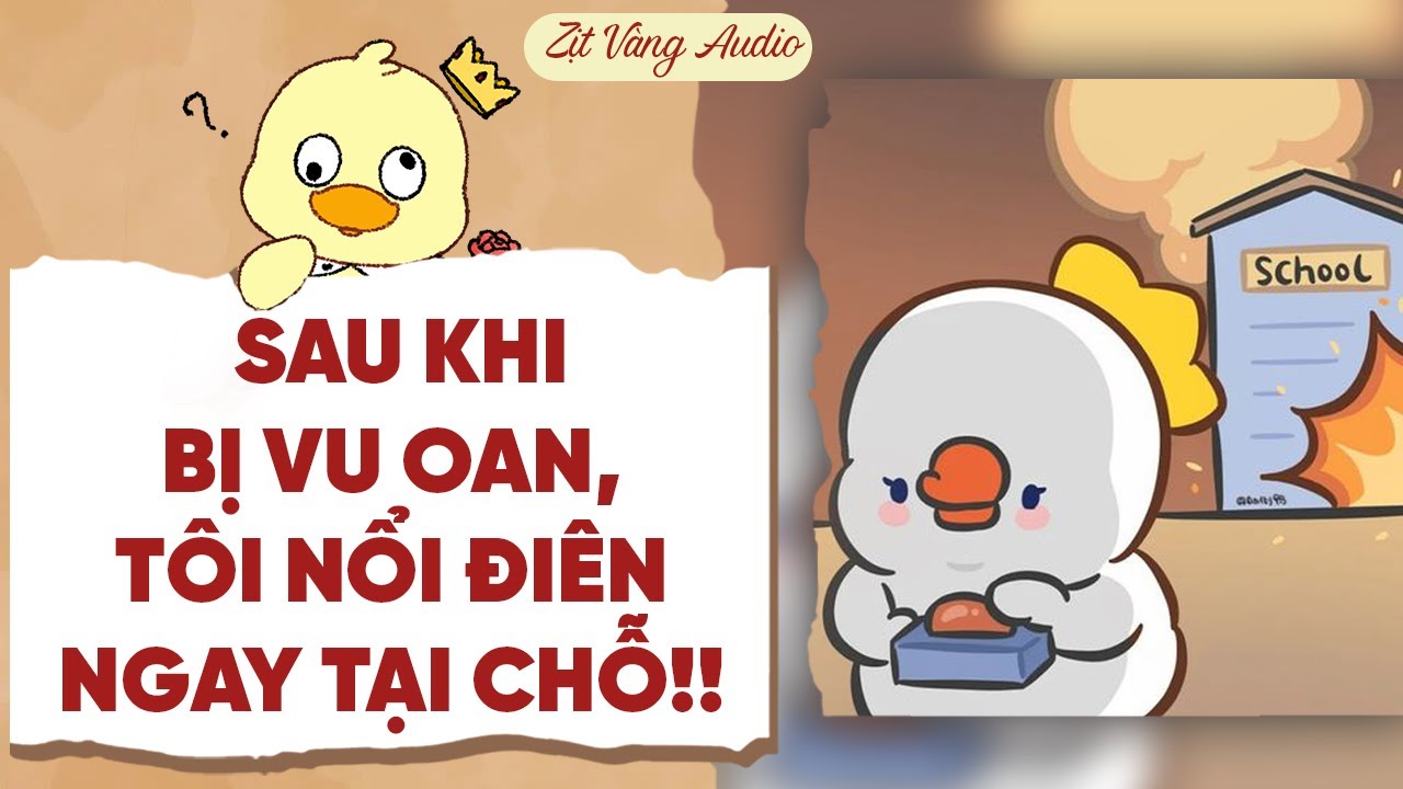 【Truyện Audio】SAU KHI BỊ VU OAN, TÔI NỔI ĐIÊN NGAY TẠI CHỖ! | Zịt Vàng Audio
