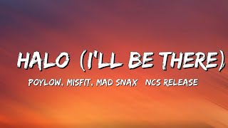 Poylow, Misfit, MAD SNAX - Halo (I'll Be There) [NCS Release] (Lyrics)