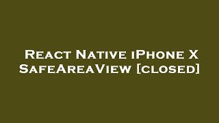 React Native iPhone X SafeAreaView