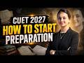 CUET 2027 Preparation Strategy || How to Start from Zero & Score 99+ Percentile