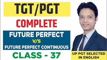 Class - 37 “Future Perfect vs Future Perfect Continuous Tense | Key Differences, Rules & Usage, etc