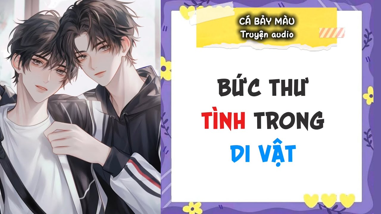 Truyện Audio BL | Bức thư tình trong di vật | Cá Bảy Màu