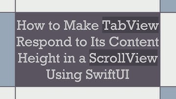 How to Make TabView Respond to Its Content Height in a ScrollView Using SwiftUI
