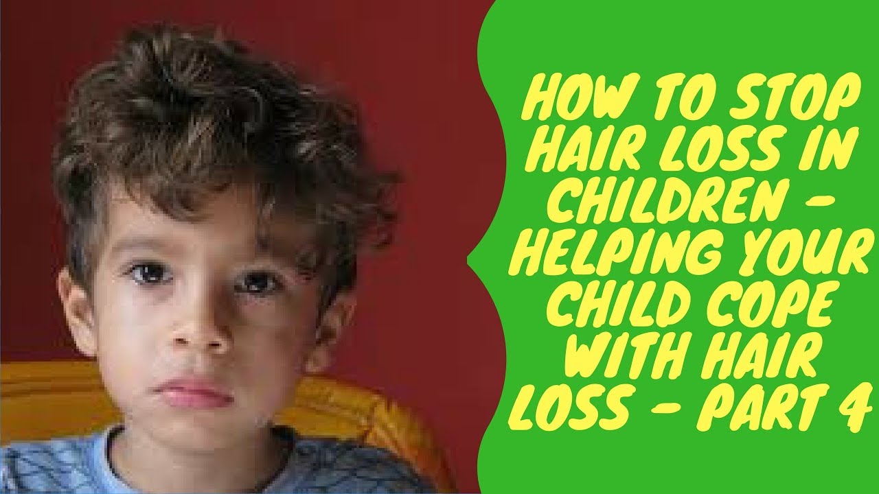 How to Stop Hair Loss in Children Helping Your Child Cope with Hair