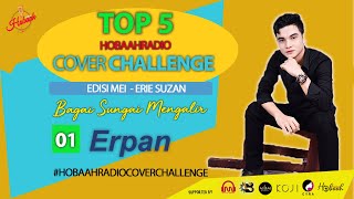 [01] ERPAN - BAGAI SUNGAI MENGALIR [TOP 5 HOBAAH RADIO COVER CHALLENGE]EDISI MEI - ERIE SUZAN