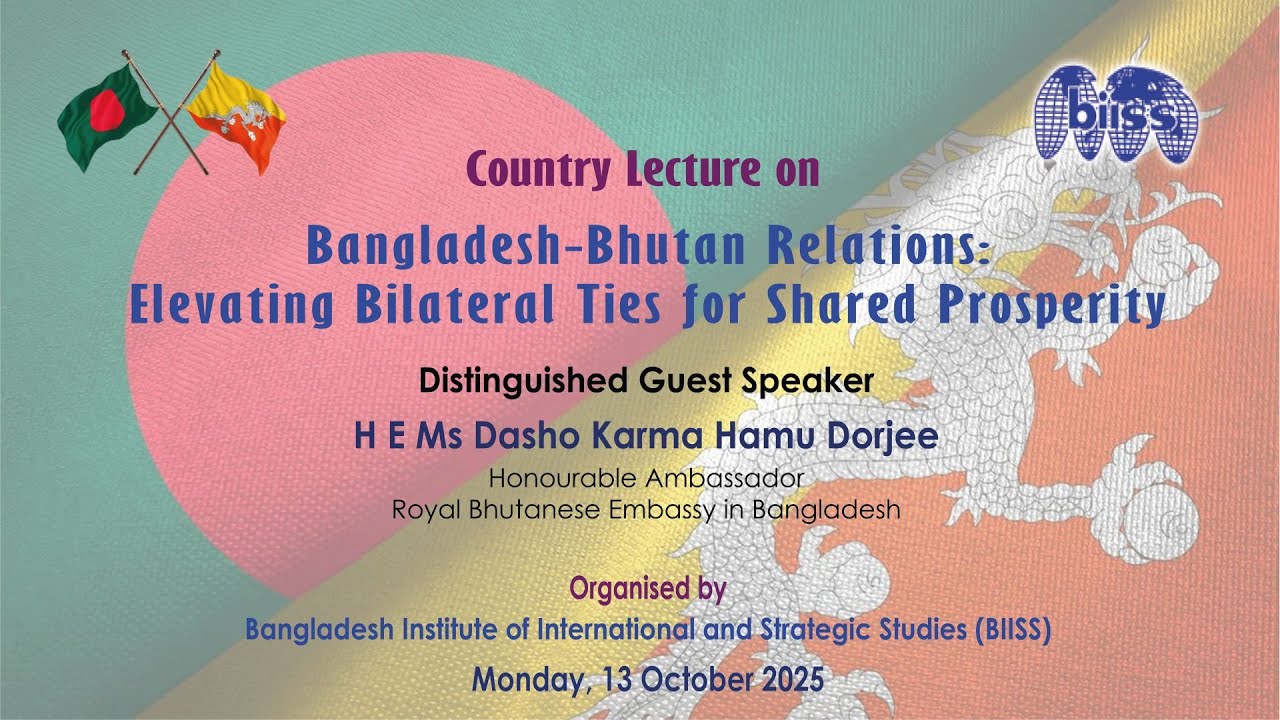 Country Lecture on Bangladesh-Bhutan Relations: Elevating Bilateral Ties for Shared Prosperity