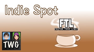 Indie Spot: Faster Than Light (TWG | Part 2 of 4)