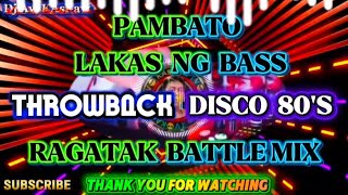 🔥 PAMBATO LAKAS NG BASS THROWBACK DISCO 80'S RAGATAK BATTLE MIX 