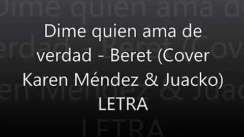 Dime quien ama de verdad-Beret (Cover Karen Méndez) LETRA