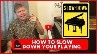 How to SLOW DOWN Your Piano Playing for Better Results