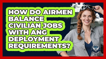 How Do Airmen Balance Civilian Jobs With ANG Deployment Requirements? - Air Guard Commanders