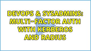 Famous DevOps & SysAdmins: Multi-factor auth with Kerberos and RADIUS Profile