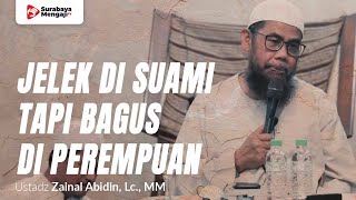 Sifat Yang Jelek Di Laki Laki Tapi Bagus Di Perempuan - Ustadz Zainal Abidin, Lc., MM
