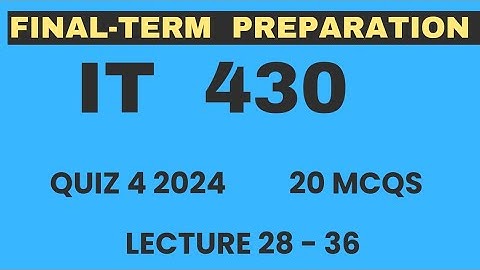 IT430 finalterm preparations mcqs 2024 | IT430 Quiz 4 2024 | Lecture 28 to 36| 20 Mcqs |  VU Nexus