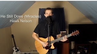 He Still Does (Miracles) - Hawk Nelson (Acoustic Cover)