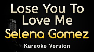 Lose You To Love Me - Selena Gomez (Karaoke Songs With Lyrics - Original Key)