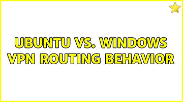 Ubuntu vs. Windows VPN routing behavior