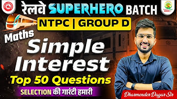Simple Interest Top 50 Questions | NTPC | Group D | Railway Superhero Batch | Maths Dharmender Dagar