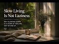 Slow Living Is Not Laziness — It Is a Different Way to Live