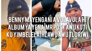 Benny Mayengani a vulavula hi album ya yena| Hlawu Sikiza I boss| Mr post angaswi koti ku yimbelela