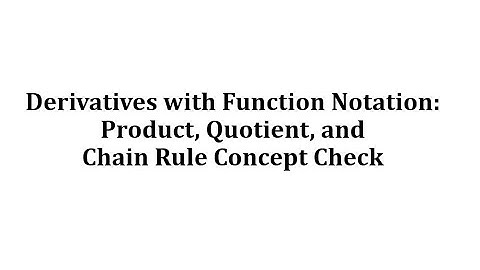 Derivatives with Function Notation: Product, Quotient, and Chain Rule Concept Check