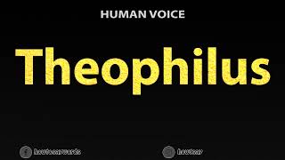 How To Pronounce Theophilus