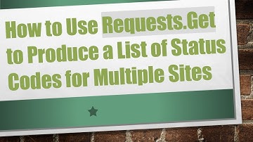 How to Use Requests.Get to Produce a List of Status Codes for Multiple Sites