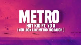 hotkid ft. Yo x - Metro (lyrics) "you look like Metro too much"