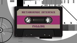 METAMORPHIC INTERFACE - FALLING
