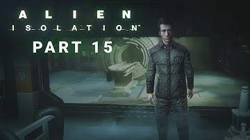 Alien Isolation Walkthrough Part 15 | Damn It Samuels!