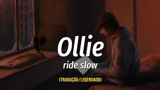 Ollie - ride slow (Tradução/Legendado)