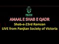 Amaaleshabelaylatul qadr shabe23rd ramzan  live from panjtan society of victoria