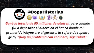 Gané la lotería de 50 millones de dólares, pero cuando fui a depositar el dinero en el banco donde..