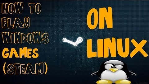 How to play Windows games on Linux/Ubuntu (Steam)