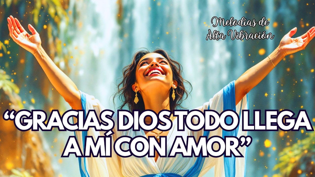🙏✨ GRACIAS DIOS TODO LLEGA A MÍ CON AMOR | Mantra de gratitud, confianza y paz interior 💛🌿