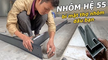 Nhôm Hệ 55 Là Gì? Đây Là Thứ Mà Khách Hàng Cần Hiểu Trước Khi Lắp Cửa