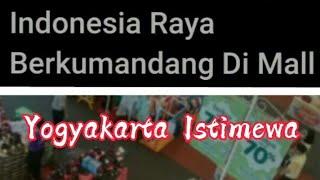 Download lagu (Indonesia Raya) Wajib Berkumandang diSeluruh Mall Yogyakarta.