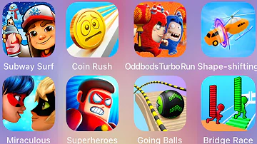 Subway Surf,Coin Rush,Oddbods Turbo,Shape Shifting,Bridge Race,Going Balls,Miraculous Lady......