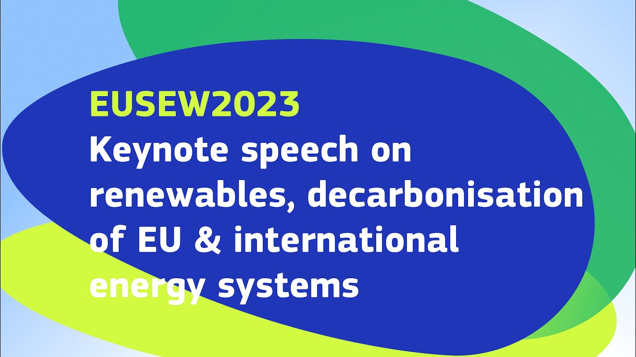 EUSEW2023 | Keynote speech on renewables, decarbonisation of EU and international energy systems