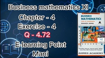 Business Mathematics| Chapter-4 |Exercise-4 |Q-4.72 |Solved Questions |Sindh board| E-learning Mani