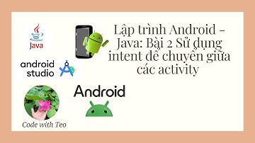 Lập trình Android - Java: Bài 2 Sử dụng intent để chuyển giữa các activity