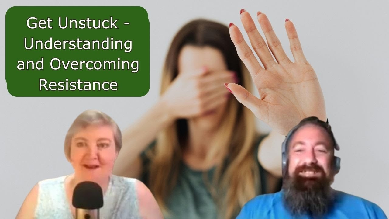 Get Unstuck - Understanding and Overcoming Resistance
