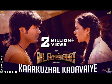 VADACHENNAI - Kaarkuzhal Kadavaiye (Lyric Video) | Dhanush | Vetri Maaran | Santhosh Narayanan