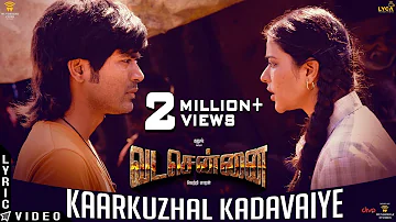 VADACHENNAI - Kaarkuzhal Kadavaiye (Lyric Video) | Dhanush | Vetri Maaran | Santhosh Narayanan