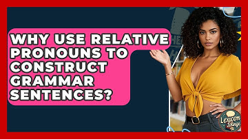 Why Use Relative Pronouns To Construct Grammar Sentences? - Lexicon Lounge