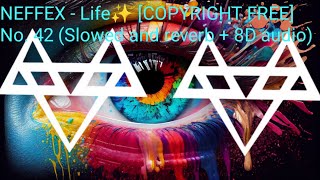 NEFFEX - Life✨ [COPYRIGHT FREE] No. 42 (Super slowed and reverb   8D audio)