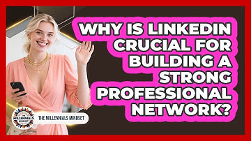 Why Is LinkedIn Crucial For Building A Strong Professional Network? - The Millennials Mindset