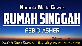 Rumah Singgah - Febio Asher Karaoke Female Key Nada Cewek