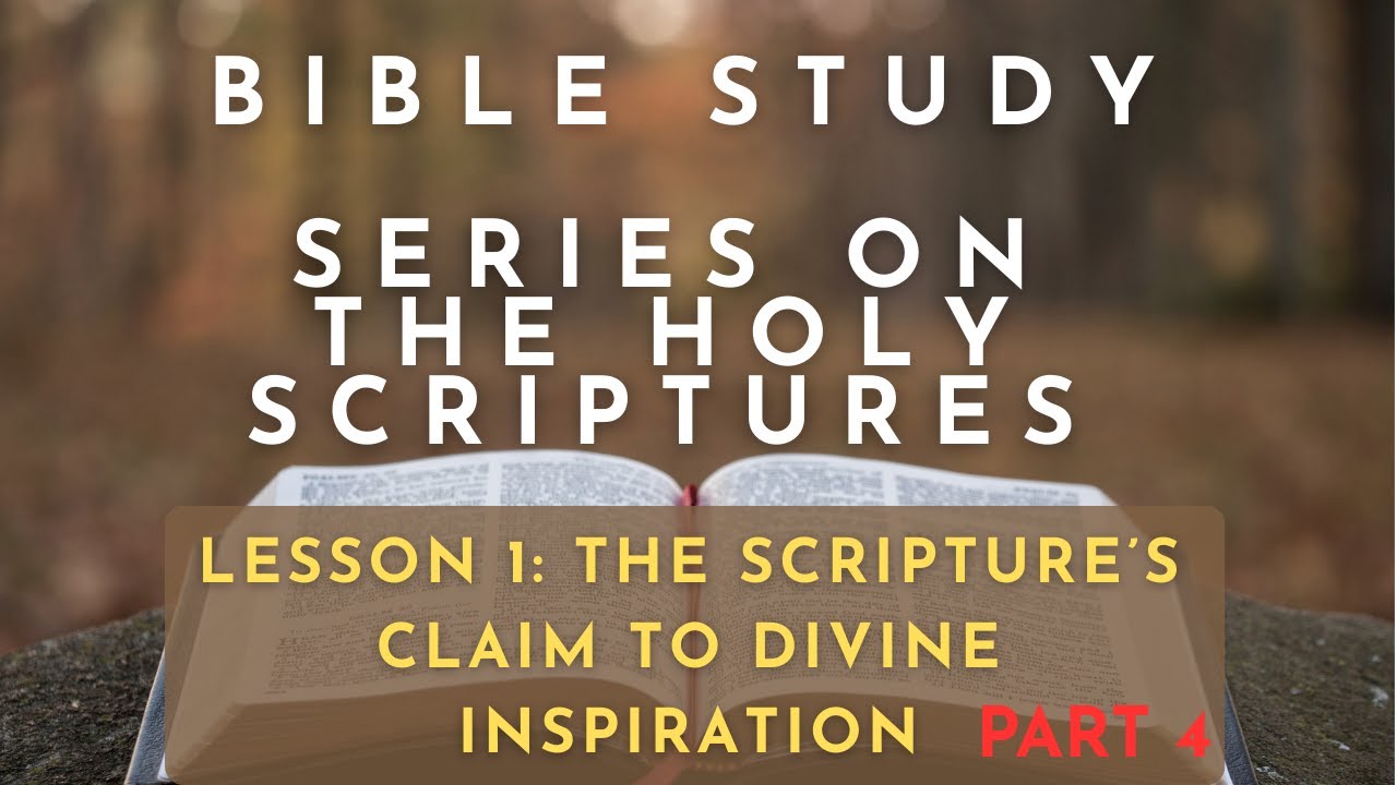The Holy Scriptures Series | The Scripture’s CLAIM to Divine Inspiration - PART 4