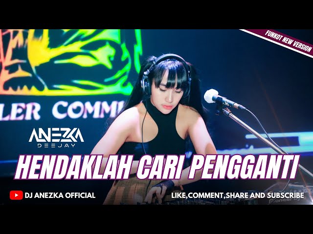 FUNKOT HENDAKLAH CARI PENGGANTI || NEW VERSION BY DJ ANEZKA class=